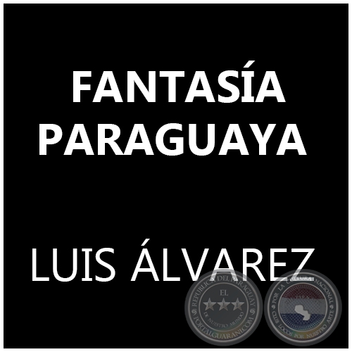 FANTASA PARAGUAYA - LUIS LVAREZ